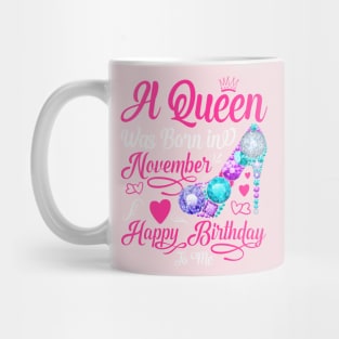 A queen was born in november happy birthday to me Mug